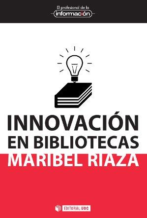 INNOVACION EN BIBLIOTECAS | 9788490642511 | RIAZA CHAPARRO, MARIBEL