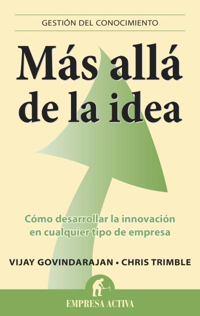 MÁS ALLÁ DE LA IDEA | 9788496627888 | GOVINDARAJAN, VIJAY/TRIMBLE, CHRIS