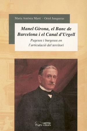 MANUEL GIRONA EL BANC DE BARCELONA I EL CANAL D'URGELL | 9788497790635 | JUNQUERAS, ORIOL              /MARTÍ, M.ANTÒNIA