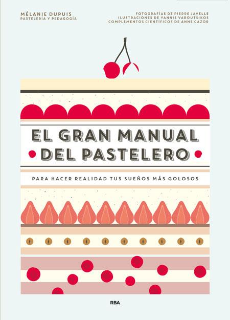 EL GRAN MANUAL DEL PASTELERO | 9788490565414 | MÉLANIE DUPUIS / ANNE CAZOR