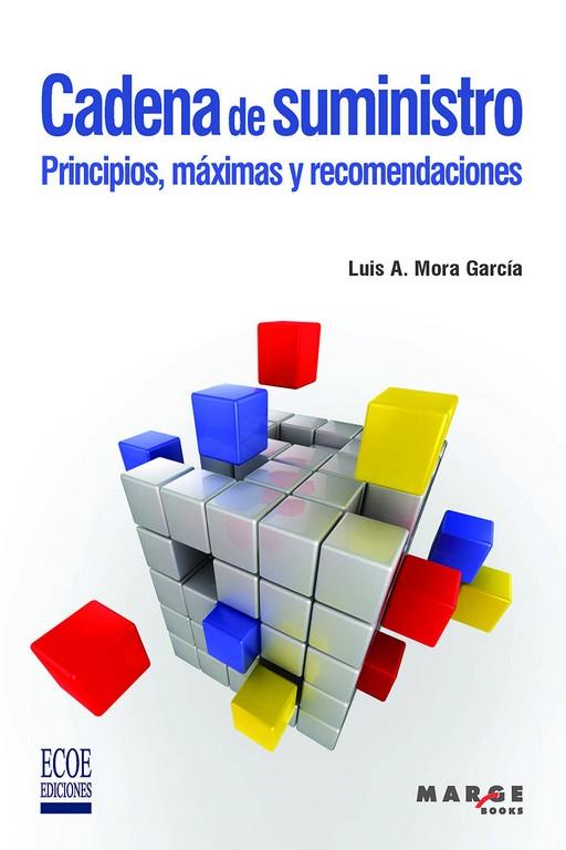 CADENA DE SUMINISTRO. PRINCIPIOS, MÁXIMAS Y RECOMENDACIONES | 9788418532504 | MORA GARCÍA, LUIS ANÍBAL