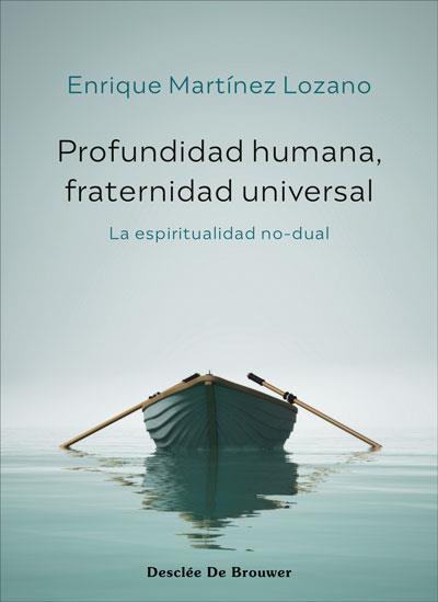 PROFUNDIDAD HUMANA, FRATERNIDAD UNIVERSAL. LA ESPIRITUALIDAD NO-DUAL | 9788433031761 | MARTÍNEZ LOZANO, ENRIQUE