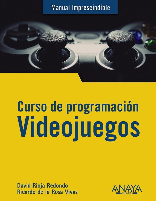 CURSO DE PROGRAMACIÓN. VIDEOJUEGOS | 9788441542686 | RIOJA REDONDO, DAVID / DE LA ROSA VIVAS, RICARDO
