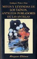 MITOS Y LEYENDAS DE LOS TAINOS, ANTIGUOS POBLADORES ANTILLAS | 9788478132454 | PEREZ, ENRIQUE