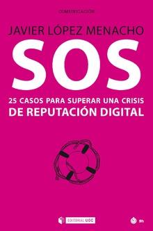 SOS 25 CASOS PARA SUPERAR UNA CRISIS DE REPUTACION DIGITAL | 9788491801801 | LOPEZ MENACHO,JAVIER