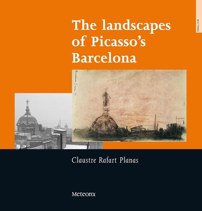 LANDSCAPES OF PICASSO'S BARCELONA, THE | 9788495623522 | RAFART PLANAS, CLAUSTRE