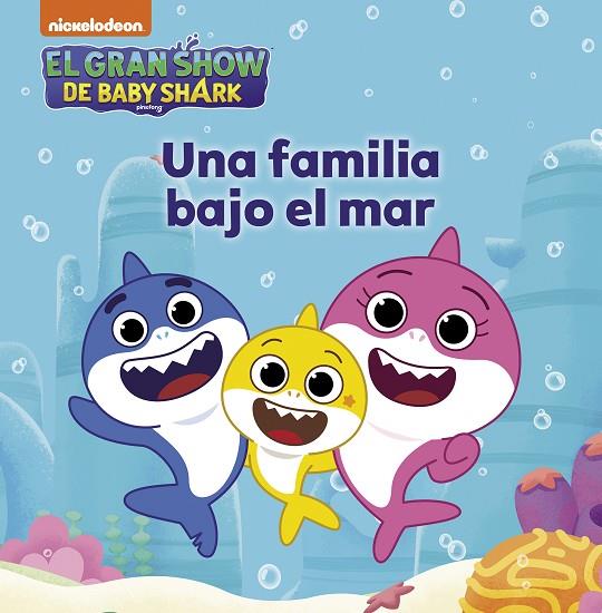 EL GRAN SHOW DE BABY SHARK. UNA FAMILIA BAJO EL MAR | 9788448861186 | NICKELODEON,
