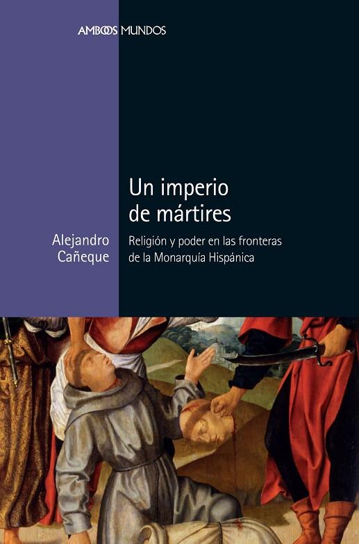 UN IMPERIO DE MÁRTIRES | 9788417945039 | CAÑEQUE GARCÍA, ALEJANDRO