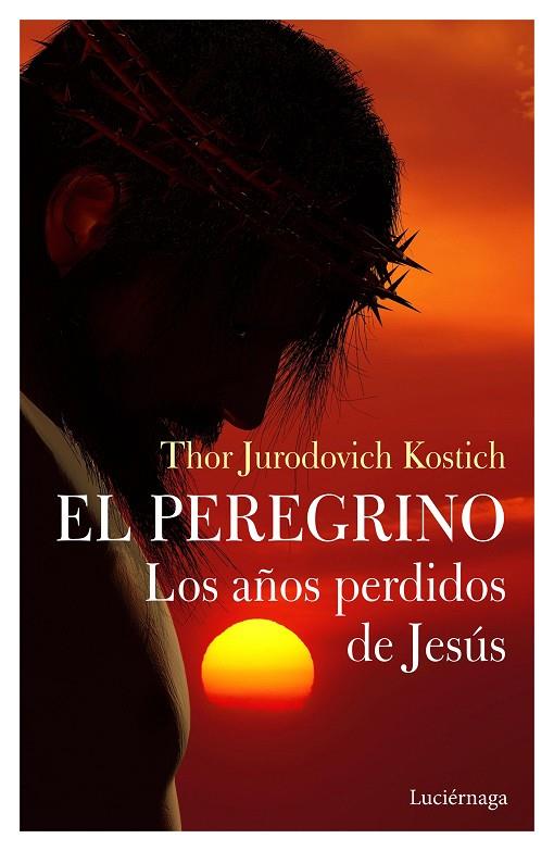 EL PEREGRINO. LOS AÑOS PERDIDOS DE JESÚS | 9788412050660 | JURODOVICH KOSTICH, THOR