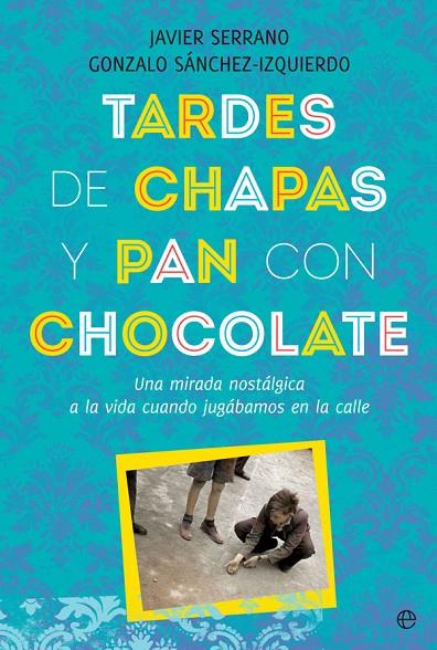 TARDES DE CHAPAS Y PAN CON CHOCOLATE | 9788491646808 | SERRANO, JAVIER / SÁNCHEZ-IZQUIERDO, GONZALO