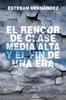 EL RENCOR DE LA CLASE MEDIA ALTA Y EL FIN DE UNA ERA | 9788416842810 | HERNANDEZ, ESTEBAN