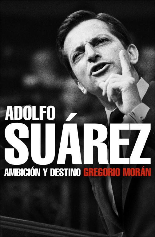 ADOLFO SUAREZ AMBICION Y DESTINO | 9788483068342 | MORAN, GREGORIO