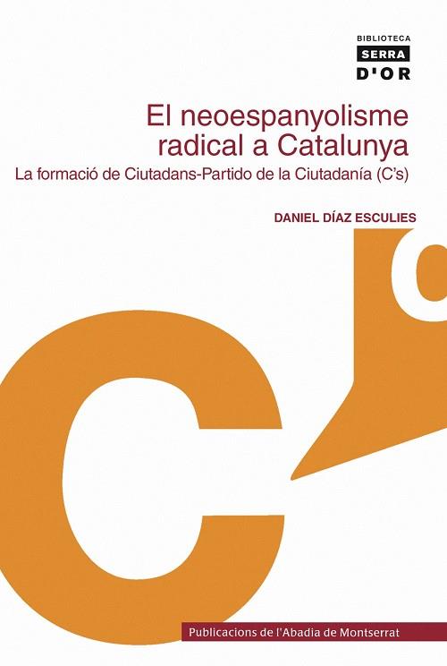 NEOESPANYOLISME RADICAL A CATALUNYA : LA FORMACIO DE CIUT | 9788498830224 | DIAZ ESCULIES, DANIEL (1952- )  [ET. AL.]