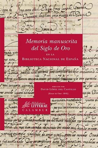 MEMORIA MANUSCRITA DEL SIGLO DE ORO EN LA BIBLIOTECA NACIONAL DE ESPAÑA | 9788483592533 | LOPEZ DEL CASTILLO, DAVID
