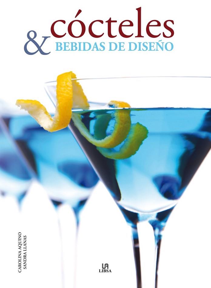 COCTELES Y BEBIDAS DE DISEÑO | 9788466226837 | AQUINO, CAROLINA/LLLANAS, SANDRA/EQUIPO EDITORIAL