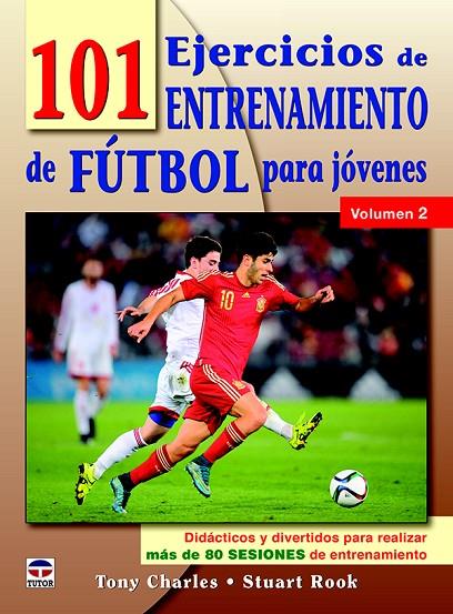 101 EJERCICIOS DE ENTRENAMIENTO DE FUTBOL PARA JÓVENES. VOLUMEN 2 | 9788416676460 | CHARLES, TONY / ROOK, STUART
