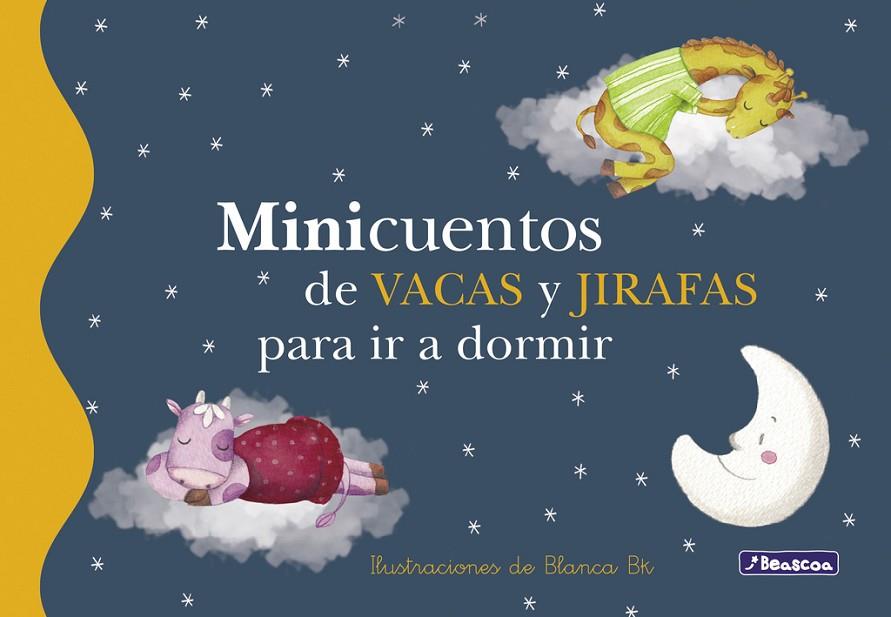 MINICUENTOS DE VACAS Y JIRAFAS PARA IR A DORMIR | 9788448833688 | BK, BLANCA