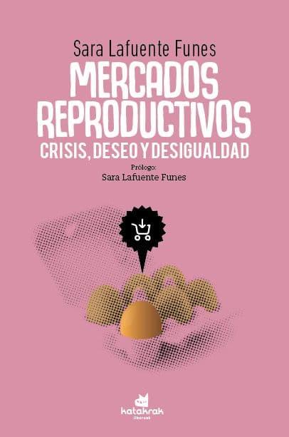 MERCADOS REPRODUCTIVOS: CRISIS, DESEO Y DESIGUALDAD | 9788416946587 | SARA LAFUENTE FUNES