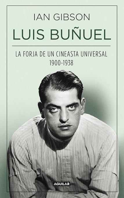 LUIS BUÑUEL LA FORJA DE UN CINEASTA UNIVERSAL (1900-1938) | 9788403013797 | GIBSON, IAN