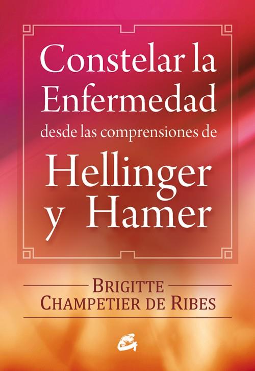 CONSTELAR LA ENFERMEDAD DESDE LAS COMPRENSIONES DE HELLINGER | 9788484454090 | CHAMPETIER DE RIBES, BRIGITTE