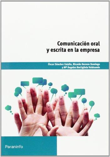 COMUNICACIÓN ORAL Y ESCRITA EN LA EMPRESA | 9788428327671 | HERRERO DOMINGO, RICARDO / HORTIGÜELA VALDEANDE, MARÍA ANGELES / SÁNCHEZ ESTELLA, ÓSCAR