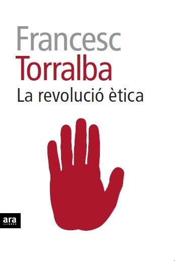 REVOLUCIÓ ÈTICA LA | 9788415642909 | TORRALBA I ROSSELLÓ, FRANCESC