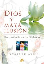 DIOS Y MAYA ILUSION : RECREACION DE UN CUENTO HINDU | 9788484451914 | VYASA ISHAYA