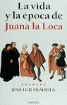 JUANA LA LOCA, LA VIDA Y LA EPOCA DE | 9788408026105 | OLAIZOLA, JOSE LUIS