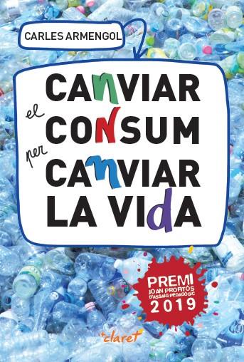 CANVIAR EL CONSUM PER CANVIAR LA VIDA | 9788491362227 | ARMENGOL SISCARES, CARLES