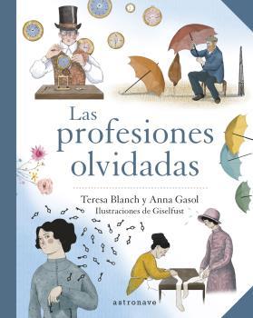 LAS PROFESIONES OLVIDADAS | 9788467945744 | ANNA GASOL-TERESA BLANCH / FUSTER, GISELA