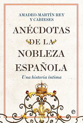 ANÉCDOTAS DE LA NOBLEZA ESPAÑOLA | 9788413843711 | REY Y CABIESES, AMADEO-MARTÍN
