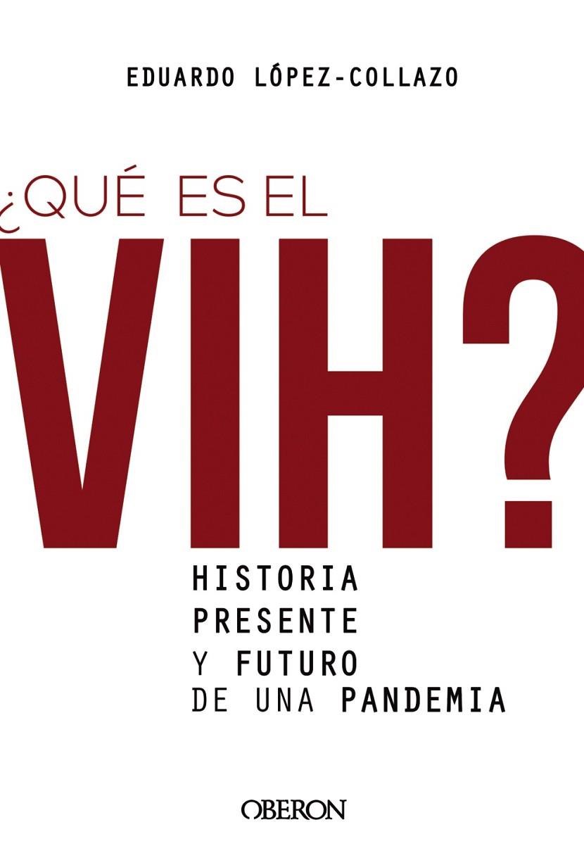 ¿QUÉ ES EL VIH? HISTORIA, PRESENTE Y FUTURO DE UNA PANDEMIA | 9788441542372 | LÓPEZ-COLLAZO, EDUARDO