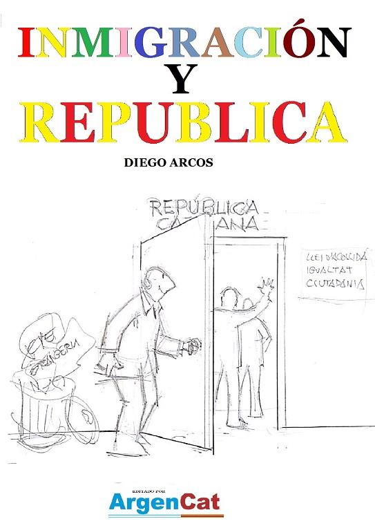 INMIGRACIÓN Y REPUBLICA | 9788409045037 | DIEGO JORGE ARCOS