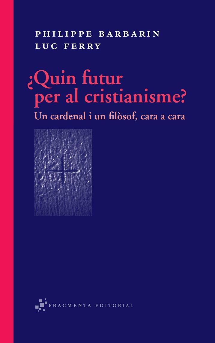 QUIN FUTUR PER AL CRISTIANISME? UN CARDENAL I UN FILÒSOF, C | 9788492416318 | BARBARIN, PHILIPPE/FERRY, LUC