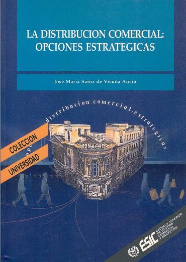 DISTRIBUCION COMERCIAL: OPCIONES ESTRATEGICAS, LA | 9788473561501 | SAINZ DE VICUÑA ANCÍN, JOSÉ MARÍA