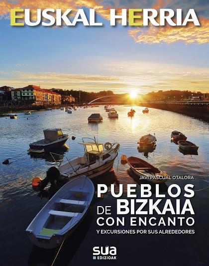 PUEBLOS DE BIZKAIA CON ENCANTO -SUA EUSKAL HERRIA LIBROS | 9788482167084 | PASCUAL, JAVI