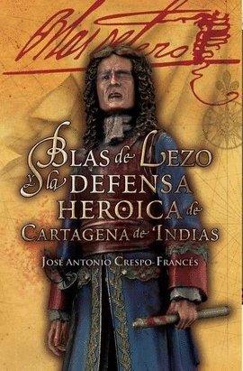 BLAS DE LEZO Y LA DEFENSA HEROICA DE CARTAGENA DE INDIAS | 9788497391610 | CRESPO-FRANCÉS Y VALERO, JOSÉ ANTONIO