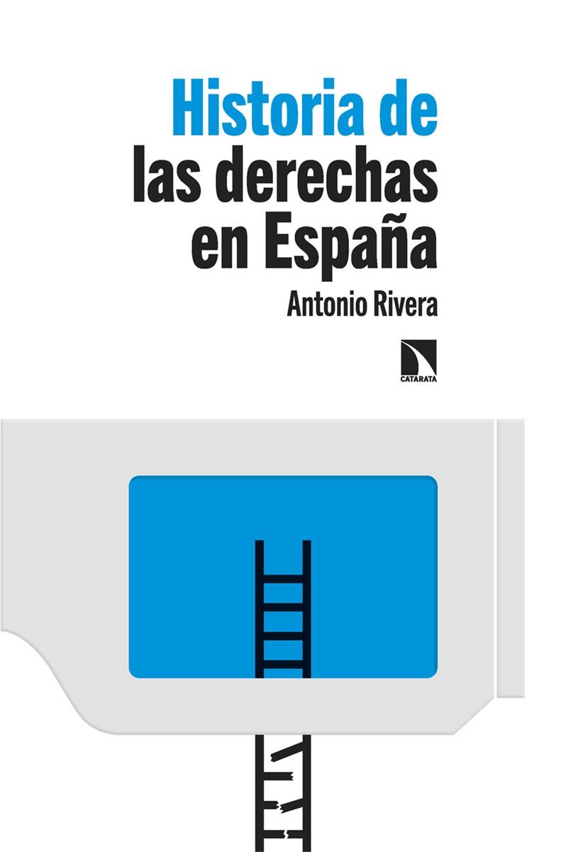 HISTORIA DE LAS DERECHAS EN ESPAÑA | 9788413525648 | RIVERA BLANCO, ANTONIO