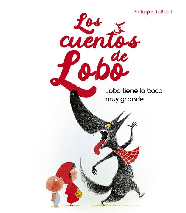LOBO TIENE LA BOCA MUY GRANDE - LOS CUENTOS DE LOBO | 9788491455929 | JALBERT, PHILIPPE