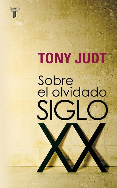 SOBRE EL OLVIDADO SIGLO XX | 9788430606740 | JUDT, TONY