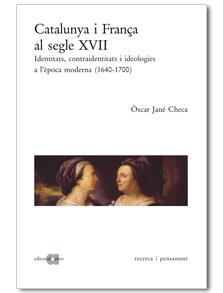CATALUNYA I FRANÇA AL SEGLE XVII : IDENTITATS, CONTRAIDENTIT | 9788495916563 | JANE CHECA, OSCAR