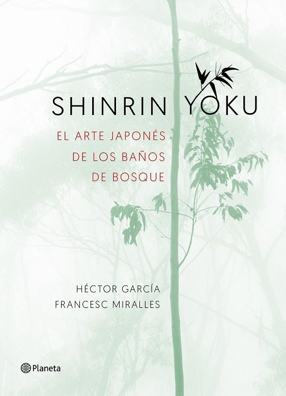 SHINRIN YOKU. EL ARTE JAPONÉS DE LOS BAÑOS DE BOSQUE | 9788408186984 | MIRALLES, FRANCESC / GARCÍA PUIGCERVER, HÉCTOR