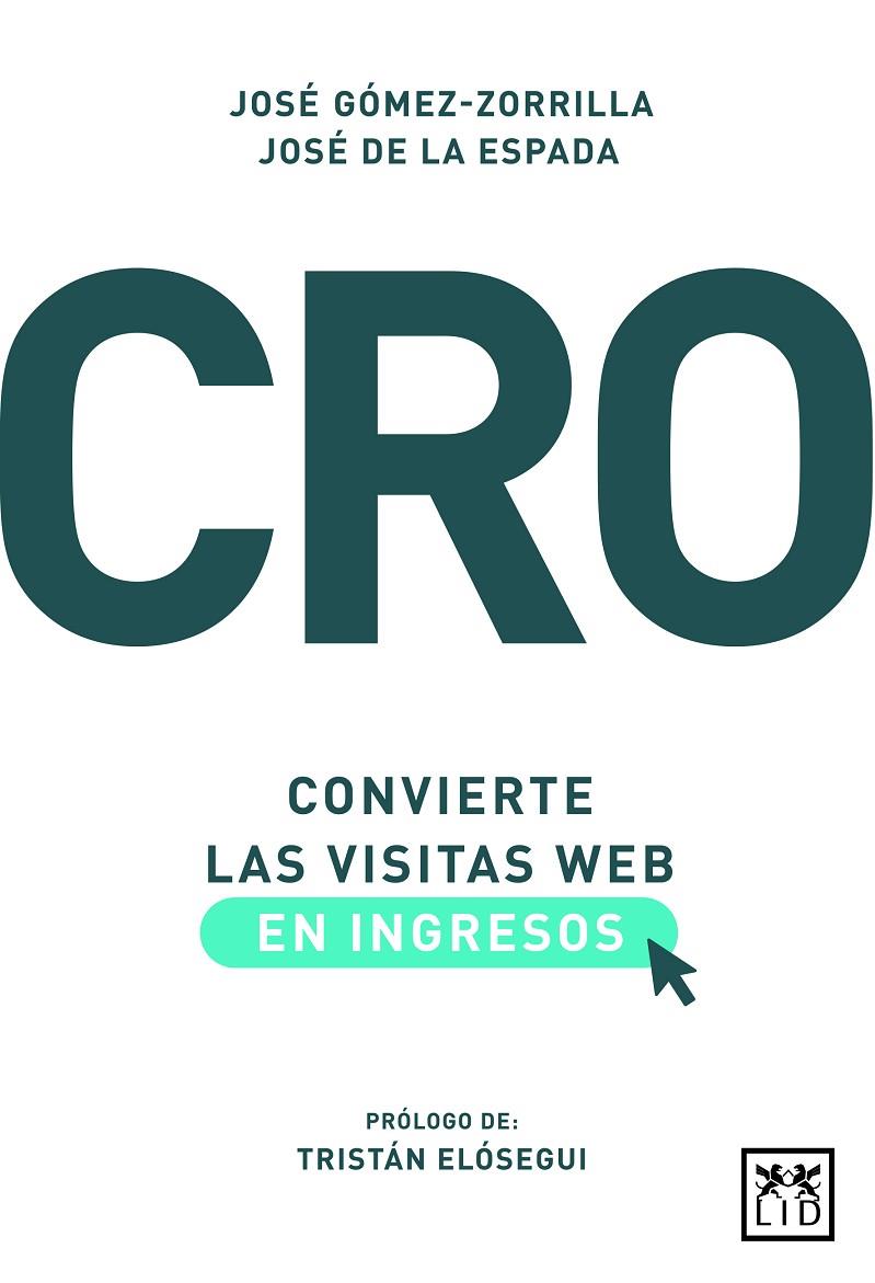 CRO: CONVIERTE LAS VISITAS WEB EN INGRESOS | 9788417277932 | GÓMEZ-ZORRILLA, JOSÉ / DE LA ESPADA, JOSÉ