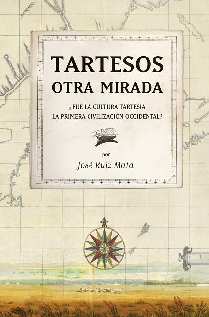 TARTESOS, OTRA MIRADA : ¿FUE LA CULTURA TARTESIA LA PRIMERA | 9788492573318 | RUIZ MATA, JOSE F.