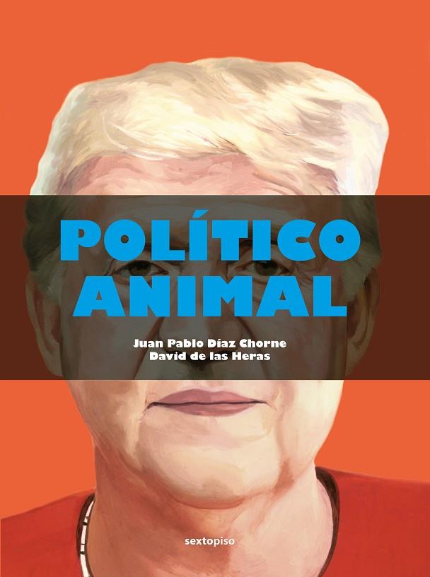 POLÍTICO ANIMAL | 9788418342479 | DÍAZ CHORNE, JUAN PABLO / DE LAS HERAS, DAVID