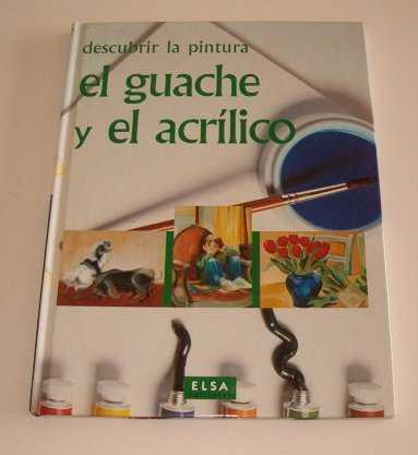 GUACHE Y EL ACRILICO , DESCUBRIR LA PINTURA . EL | 9782745201522 | KINGFISHER PUBLICATIONS