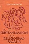 CRISTIANIZACION DE LA RELIGIOSIDAD PAGANA, LA | 9788497390644 | MUÑIZ GRIJALVO, ELENA
