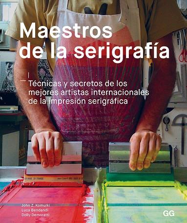 MAESTROS DE LA SERIGRAFÍA | 9788425231049 | KOMURKI, JOHN / BENDANDI, LUCA / DEMORATTI, DOLLY