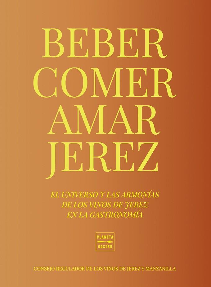 BEBER, COMER, AMAR JEREZ | 9788408284949 | CONSEJO REGULADOR DE LOS VINOS DE JEREZ Y MANZANILLA