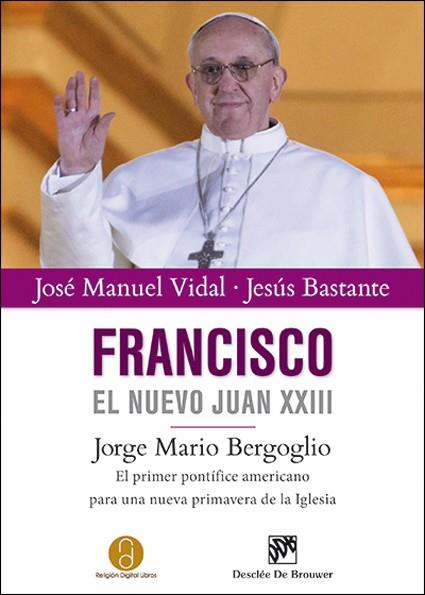 FRANCISCO, EL NUEVO JUAN XXIII | 9788433026347 | VIDAL, JOSE MANUEL / BASTANTE, JESUS